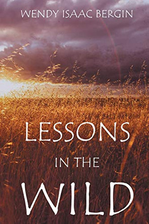 Lessons in the Wild by Wendy Isaac Bergin 9781951490447