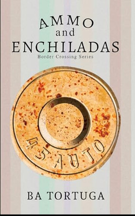 Ammo and Enchiladas by Ba Tortuga 9781951532130