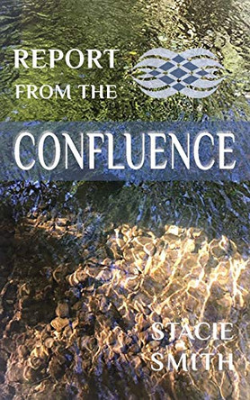 Report from the Confluence by Stacie Smith 9781951651671