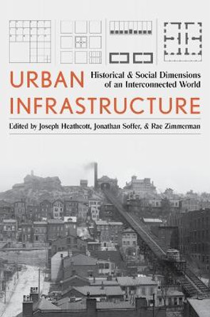 Urban Infrastructure: Interdisciplinary Perspectives from History and the Social Sciences by Rae Zimmerman