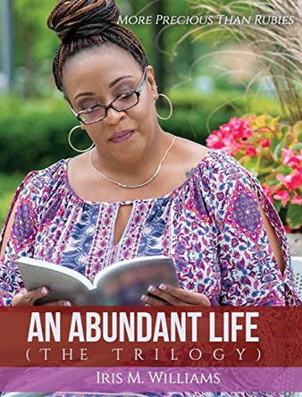 An Abundant Life: The Trilogy by Iris M Williams 9781951883003