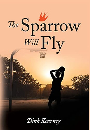 The Sparrow Will Fly by Dink Kearney 9781951901400