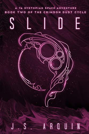 Slide: A YA Dystopian Space Adventure (Book Two of The Crimson Dust Cycle) by J S Arquin 9781951968045