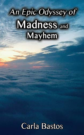 An Epic Odyssey of Madness and Mayhem by Carla Bastos 9781951985738