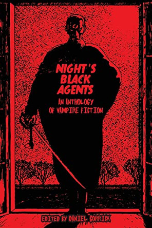 Night's Black Agents: An Anthology of Vampire Fiction by Daniel Corrick 9781645251316