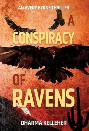 A Conspiracy of Ravens: An Avery Byrne Crime Thriller by Dharma Kelleher 9781952128233