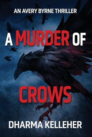 A Murder of Crows: An Avery Byrne Thriller by Dharma Kelleher 9781952128370