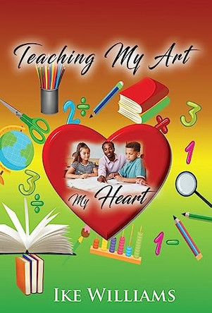 Teaching My Art My Heart by Ike Williams 9781952155192