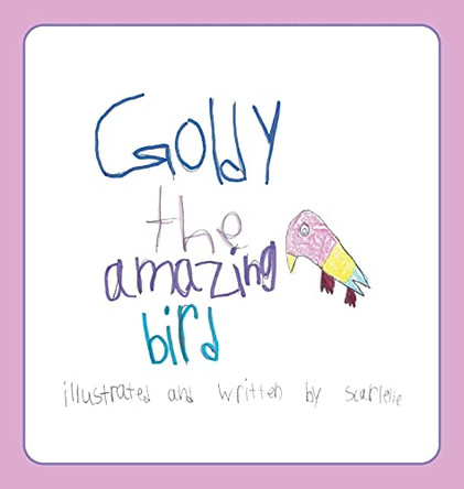 Goldy the Amazing Bird by Scarlette R 9781952330148