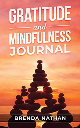 Gratitude and Mindfulness Journal: Journal to Practice Gratitude and Mindfulness by Brenda Nathan 9781952358180 Gratitude and Mindfulness Journal: Journal to Practice Gratitude and Mindfulness by Brenda Nathan 9781952358180