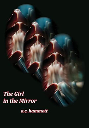 The Girl in the Mirrow by A C Hammett 9781952467134