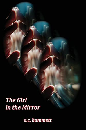 The Girl in the Mirror by A C Hammett 9781952467141