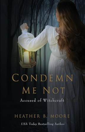 Condemn Me Not: Accused of Witchcraft by Heather B Moore 9781952611377