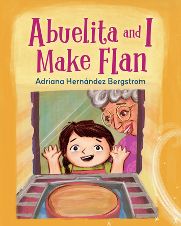 Abuelita and I Make Flan by Adriana Hernandez Bergstrom