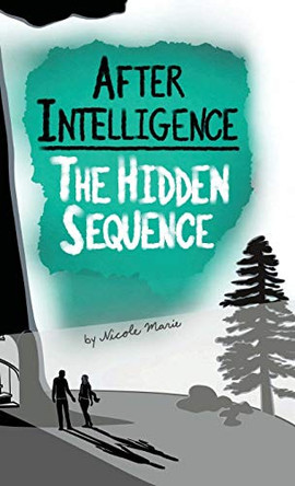 After Intelligence: The Hidden Sequence by Nicole Marie 9781952862021