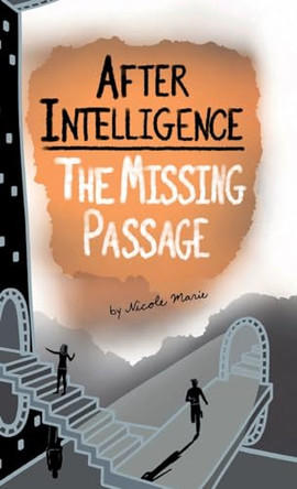 After Intelligence: The Missing Passage by Nicole Marie 9781952862052