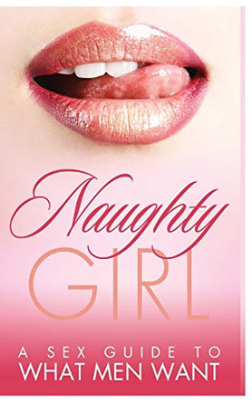 Naughty Girl: A Sex Guide To What Men Want by Robin Black 9781952964671
