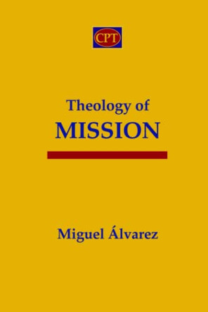 Theology of Mission by Miguel Alvarez 9781953358141