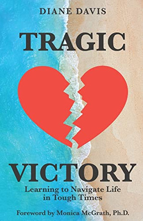 Tragic Victory: Learning to Navigate Life in Tough Times by Diane Davis 9781953535542