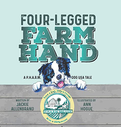 Four-Legged Farm Hand: A P.H.A.R.M. Dog USA Tale by Jackie Allenbrand 9781953583239