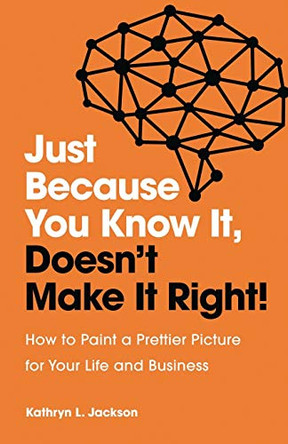 Just Because You Know it, Doesn't Make it Right by Kathryn Jackson 9781953586070