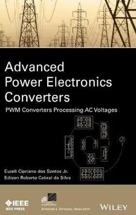 Advanced Power Electronics Converters: PWM Converters Processing AC Voltages by Euzeli Dos Santos