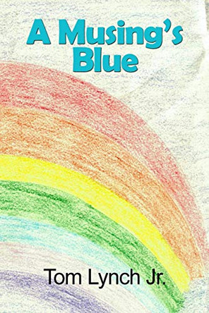 A Musing's Blue by Tom Lynch Jr 9781646102471