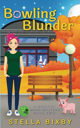 Bowling Blunder: A Magical Mane Mystery by Stella Bixby 9781954367029