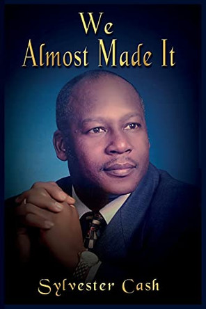 We Almost Made It by Sylvester Cash 9781954486102
