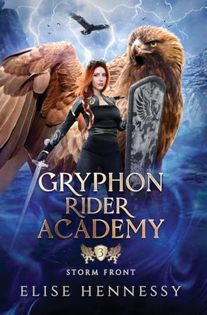 Gryphon Rider Academy 3: Storm Front (A Young Adult Fantasy) by Elise Hennessy 9781954582347