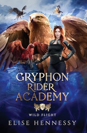 Gryphon Rider Academy 4: Wild Flight (A Young Adult Fantasy) by Elise Hennessy 9781954582354
