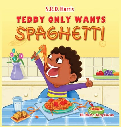 Teddy Only Wants Spaghetti by S R D Harris 9781954674189