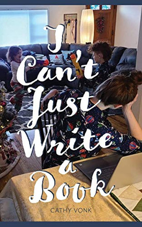 I Can't Just Write a Book by Cathy Vonk 9781954744028