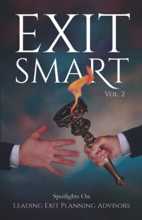 Exit Smart Vol. 2: Spotlights on Leading Exit Planning Advisors by Mike Heckman 9781954757257