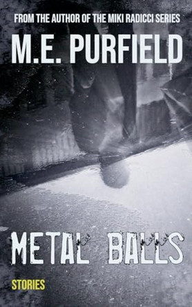 Metal Balls: Stories by M E Purfield 9798227359773