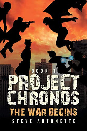 Project Chronos: The War Begins by Steve Antonette 9781954886001