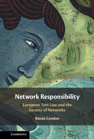 Network Responsibility: European Tort Law and the Society of Networks by Ronan Condon