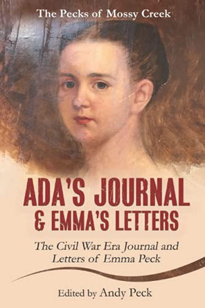 Ada's Journal and Emma's Letters: The Civil War Era Journal and Letters of Emma Peck by Emma Elizabeth (Henderson) Peck 9781955121002