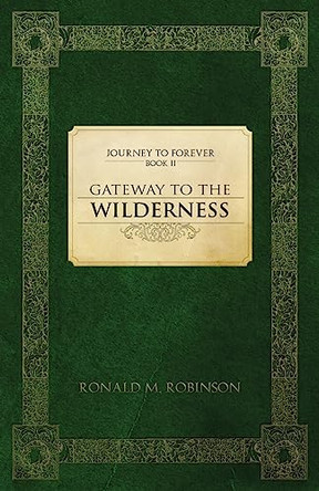 Gateway To The Wilderness: Journey To Forever by Ronald M Robinson 9781955162067