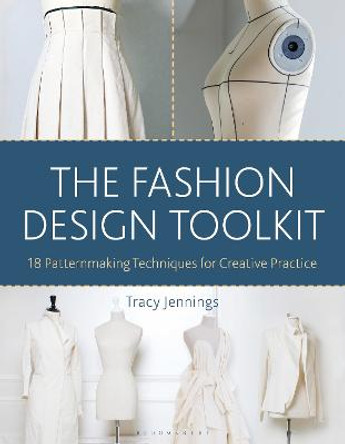 The Fashion Design Toolkit: 18 Patternmaking Techniques for Creative Practice by Tracy Jennings