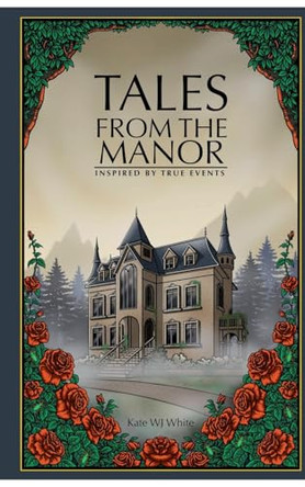 Tales from the Manor by Katewjwhite 9798230122609