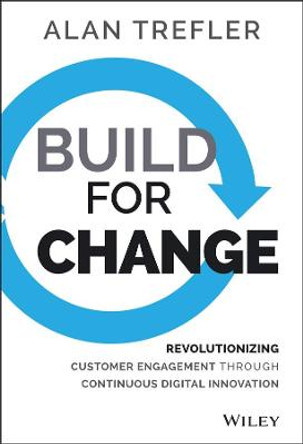 Build for Change: Revolutionizing Customer Engagement through Continuous Digital Innovation by Alan Trefler