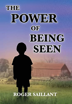 The Power Of Being Seen by Roger Saillant 9781955568128