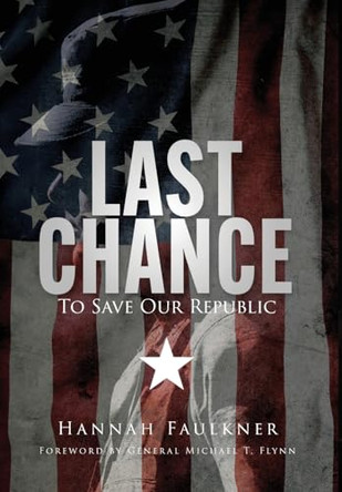 Last Chance To Save Our Republic by Hannah Faulkner 9798330507979