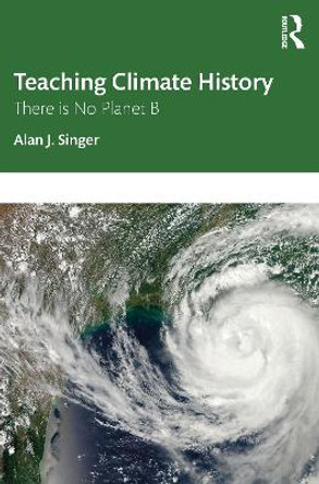 Teaching Climate History: There is No Planet B by Alan J. Singer