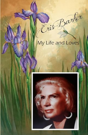 Eris Barker My Life and Loves by Angus Viera 9781955874946