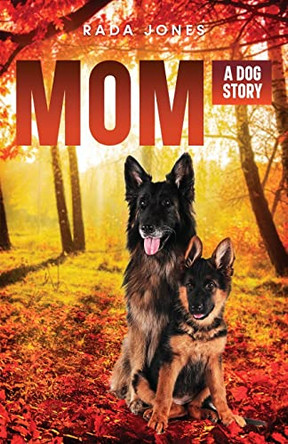 Mom: A Dog Story Prequel to Becoming K-9 by Rada Jones 9781955949071