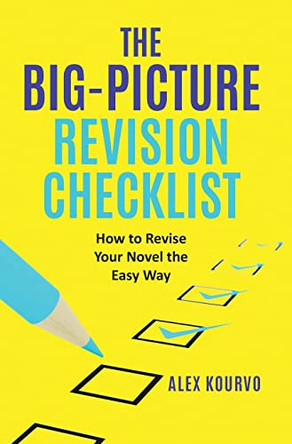 The Big-Picture Revision Checklist: How to Revise Your Novel the Easy Way by Alex Kourvo 9781956107036