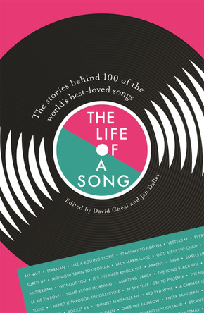 The Life of a Song: The stories behind 100 of the world's best-loved songs by Jan Dalley