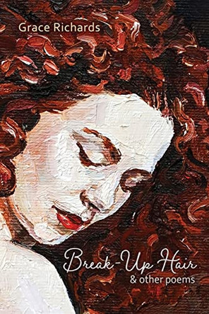 Break-Up Hair & Other Poems by Grace Richards 9781956285369